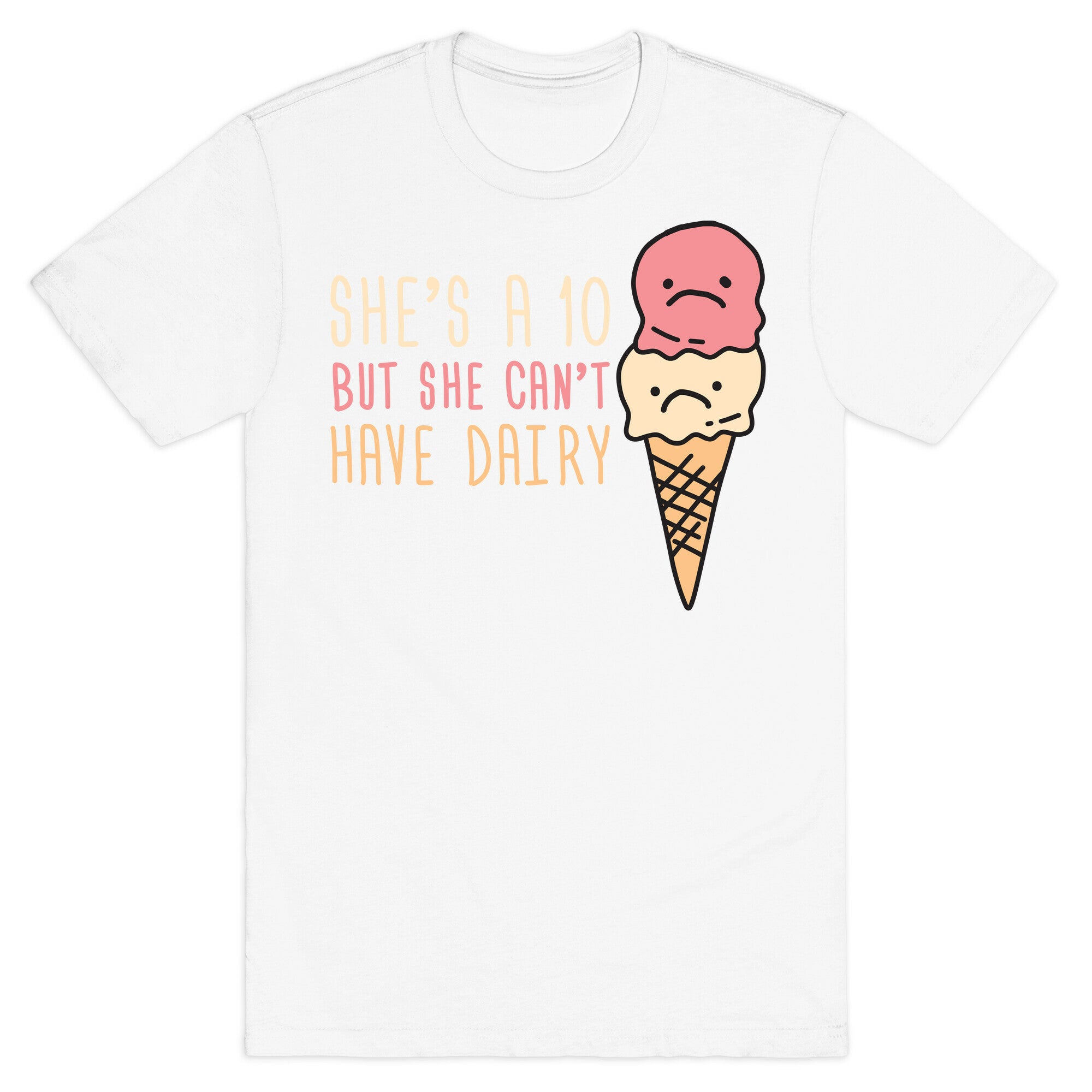 She's A 10 But She Can't Have Dairy T-Shirt